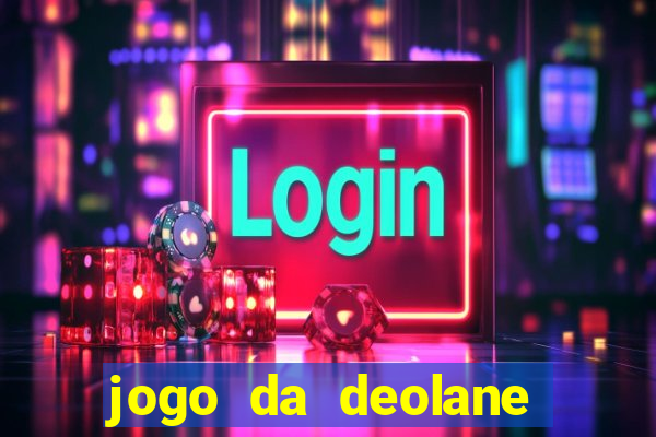 jogo da deolane que ganha dinheiro